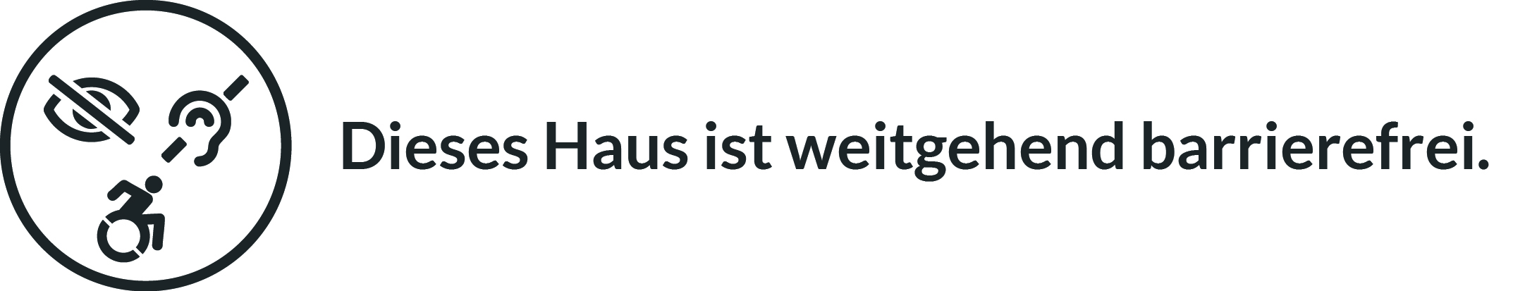 Symbol für weitgehende Barrierefreiheit: Dieses Haus ist weitgehend barrierefrei. Dargestellt durch durchgestrichenes Auge (Sehbehinderung), durchgestrichenes Ohr (Hörbehinderung) und Rollstuhlsymbol (Mobilitätseinschränkung) in einem Kreis.